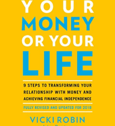 Your Money or Your Life: 9 Steps to Transforming Your Relationship with Money and Achieving Financial Independence