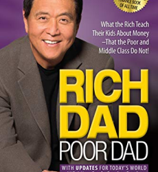 Rich Dad Poor Dad: What the Rich Teach Their Kids About Money That the Poor and Middle Class Do Not!